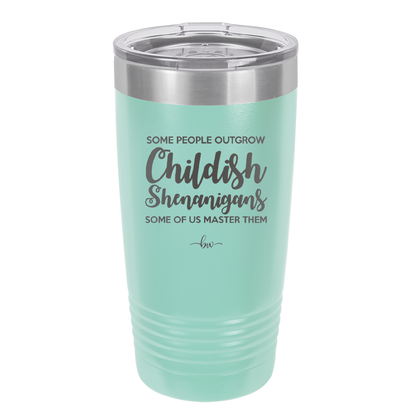 Some People Outgrow Childish Shenanigans Some of Us Master Them - Laser Engraved Stainless Steel Drinkware - 1368 -