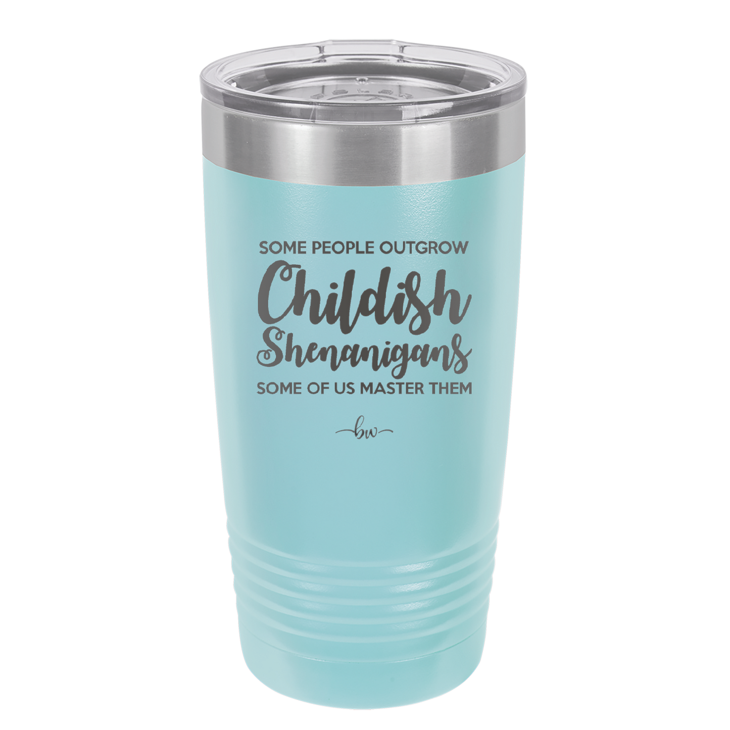 Some People Outgrow Childish Shenanigans Some of Us Master Them - Laser Engraved Stainless Steel Drinkware - 1368 -