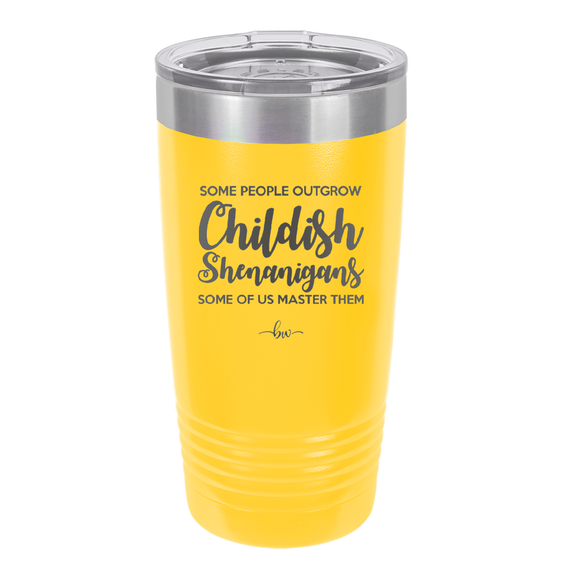 Some People Outgrow Childish Shenanigans Some of Us Master Them - Laser Engraved Stainless Steel Drinkware - 1368 -