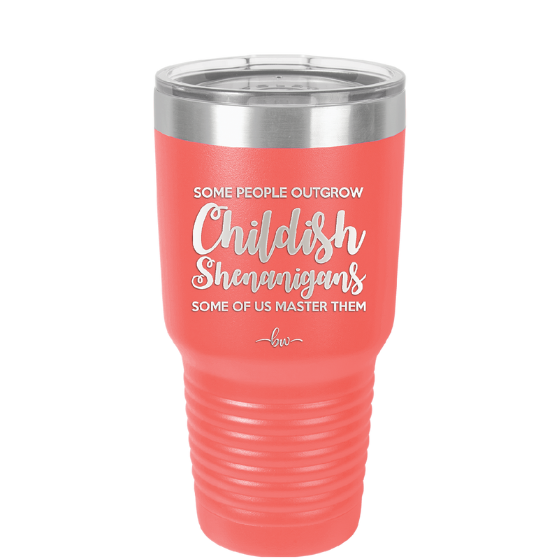 Some People Outgrow Childish Shenanigans Some of Us Master Them - Laser Engraved Stainless Steel Drinkware - 1368 -