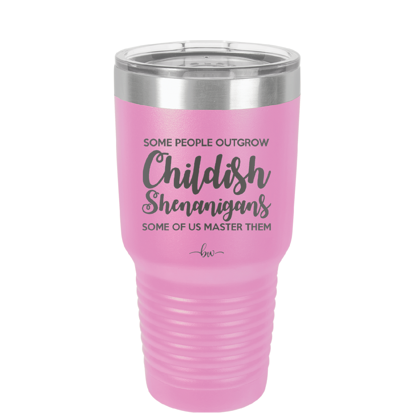 Some People Outgrow Childish Shenanigans Some of Us Master Them - Laser Engraved Stainless Steel Drinkware - 1368 -