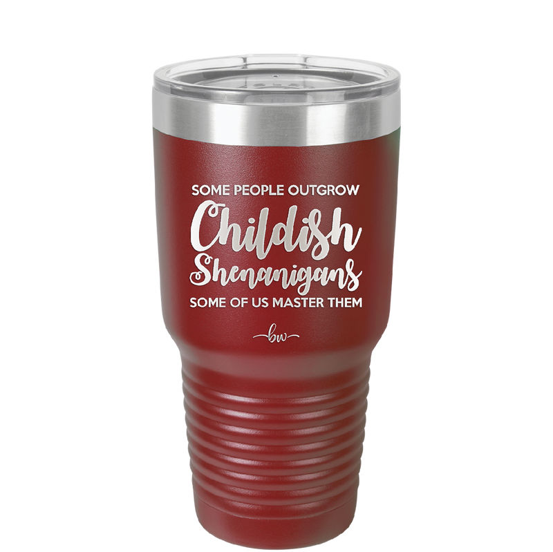 Some People Outgrow Childish Shenanigans Some of Us Master Them - Laser Engraved Stainless Steel Drinkware - 1368 -