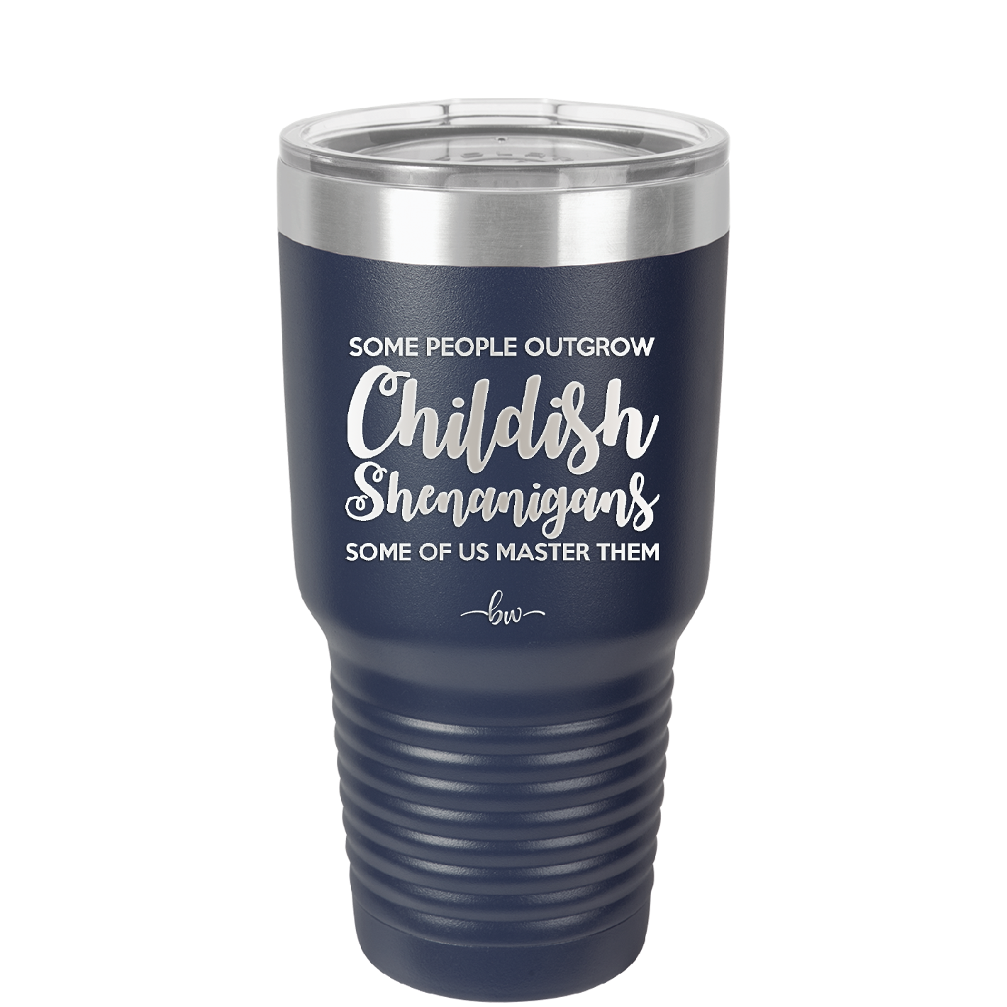 Some People Outgrow Childish Shenanigans Some of Us Master Them - Laser Engraved Stainless Steel Drinkware - 1368 -