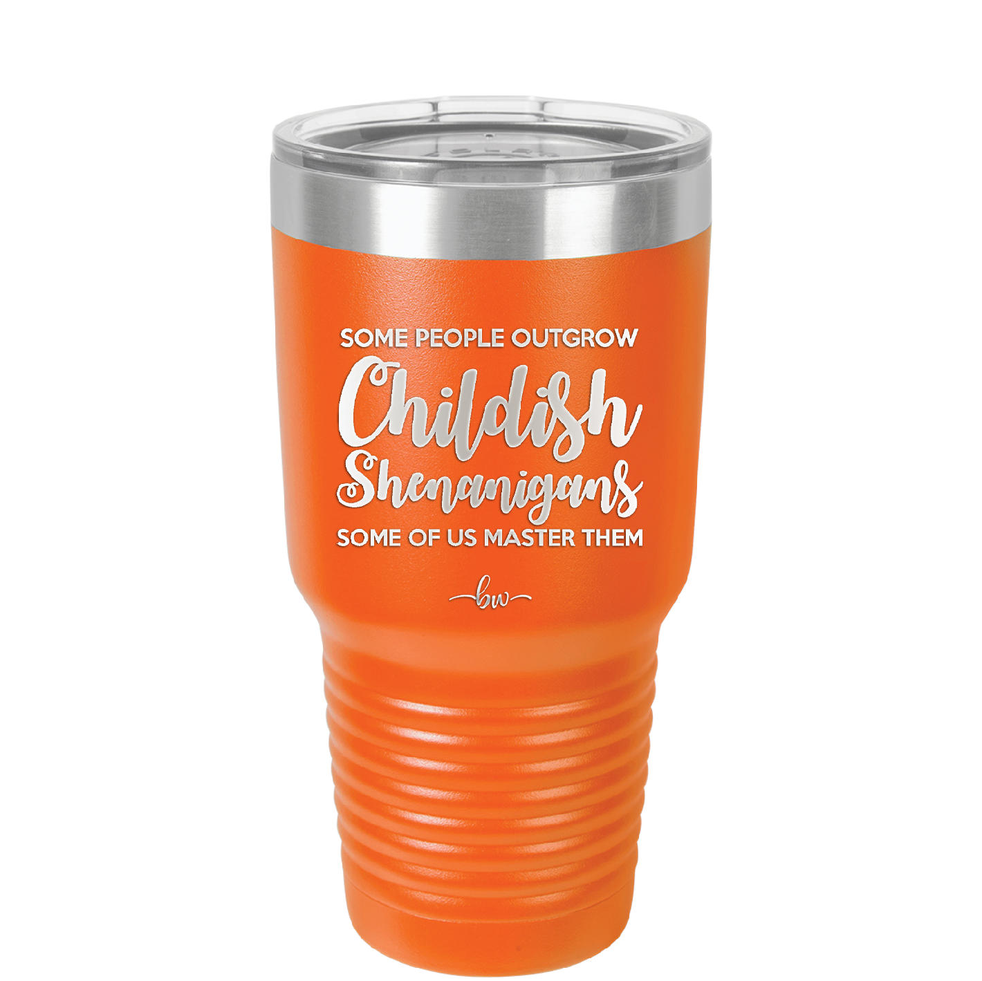 Some People Outgrow Childish Shenanigans Some of Us Master Them - Laser Engraved Stainless Steel Drinkware - 1368 -