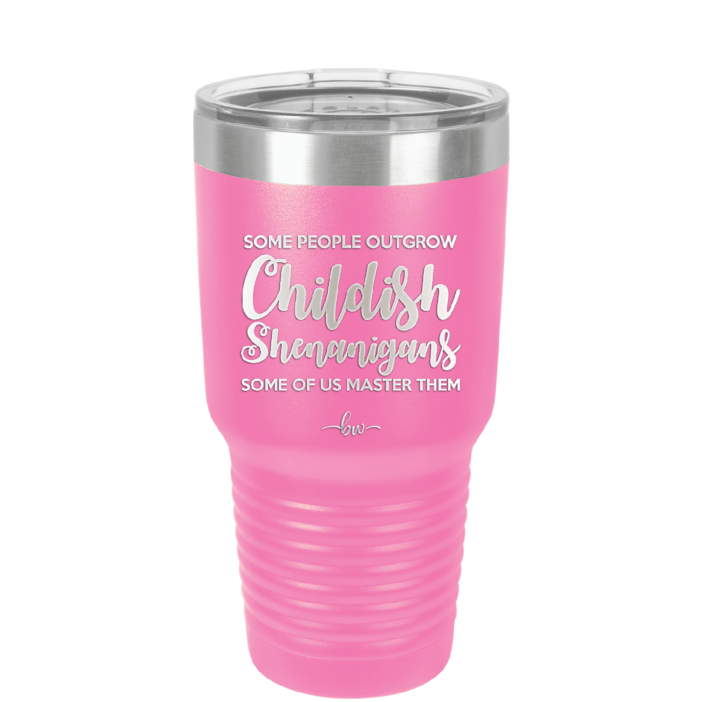 Some People Outgrow Childish Shenanigans Some of Us Master Them - Laser Engraved Stainless Steel Drinkware - 1368 -