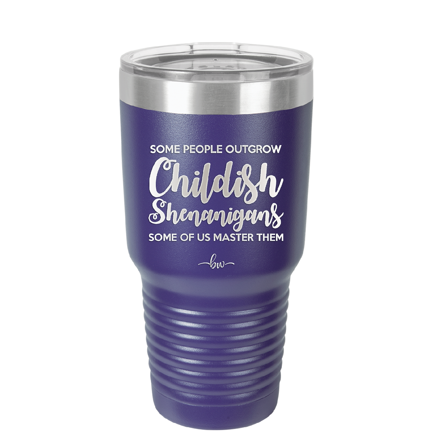 Some People Outgrow Childish Shenanigans Some of Us Master Them - Laser Engraved Stainless Steel Drinkware - 1368 -