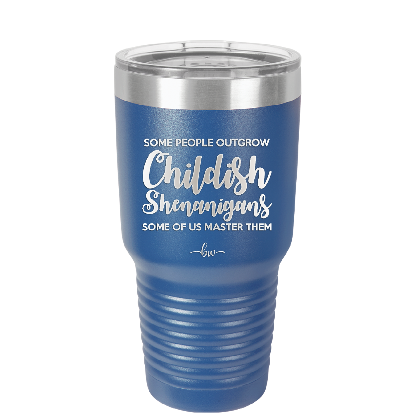 Some People Outgrow Childish Shenanigans Some of Us Master Them - Laser Engraved Stainless Steel Drinkware - 1368 -