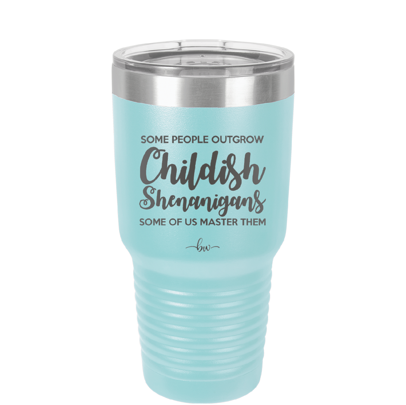 Some People Outgrow Childish Shenanigans Some of Us Master Them - Laser Engraved Stainless Steel Drinkware - 1368 -