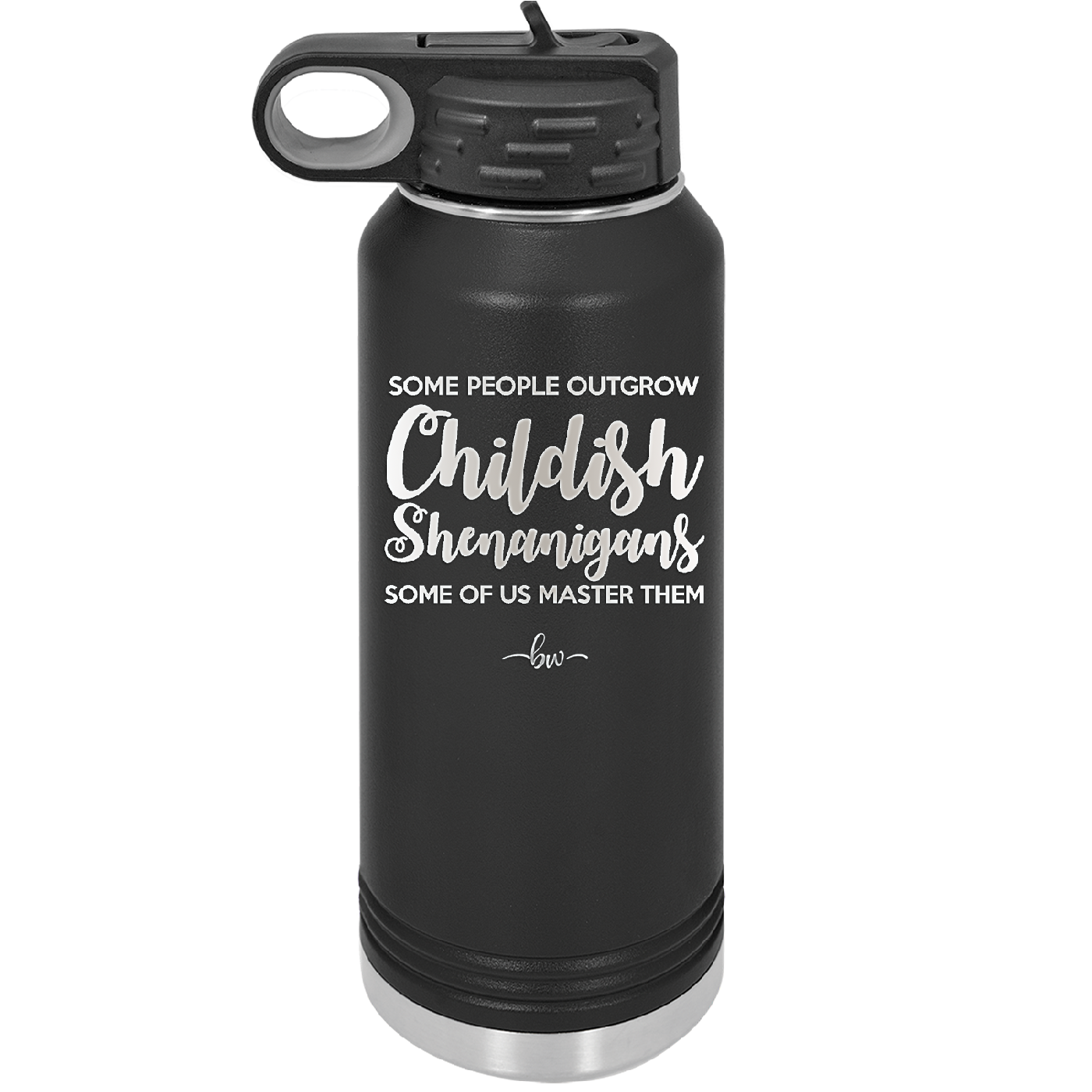 Some People Outgrow Childish Shenanigans Some of Us Master Them - Laser Engraved Stainless Steel Drinkware - 1368 -