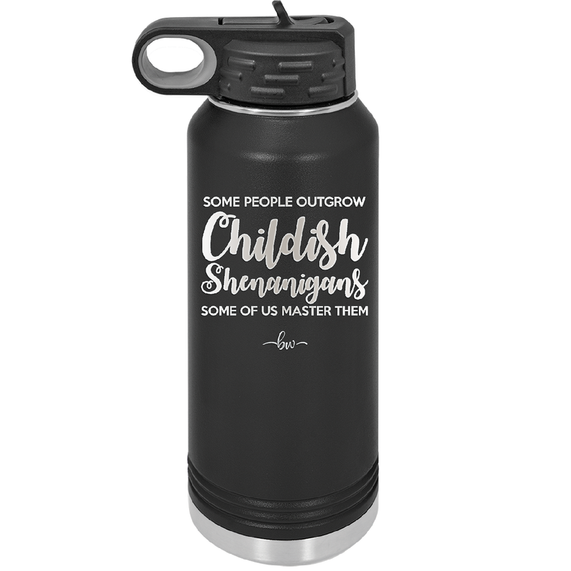 Some People Outgrow Childish Shenanigans Some of Us Master Them - Laser Engraved Stainless Steel Drinkware - 1368 -