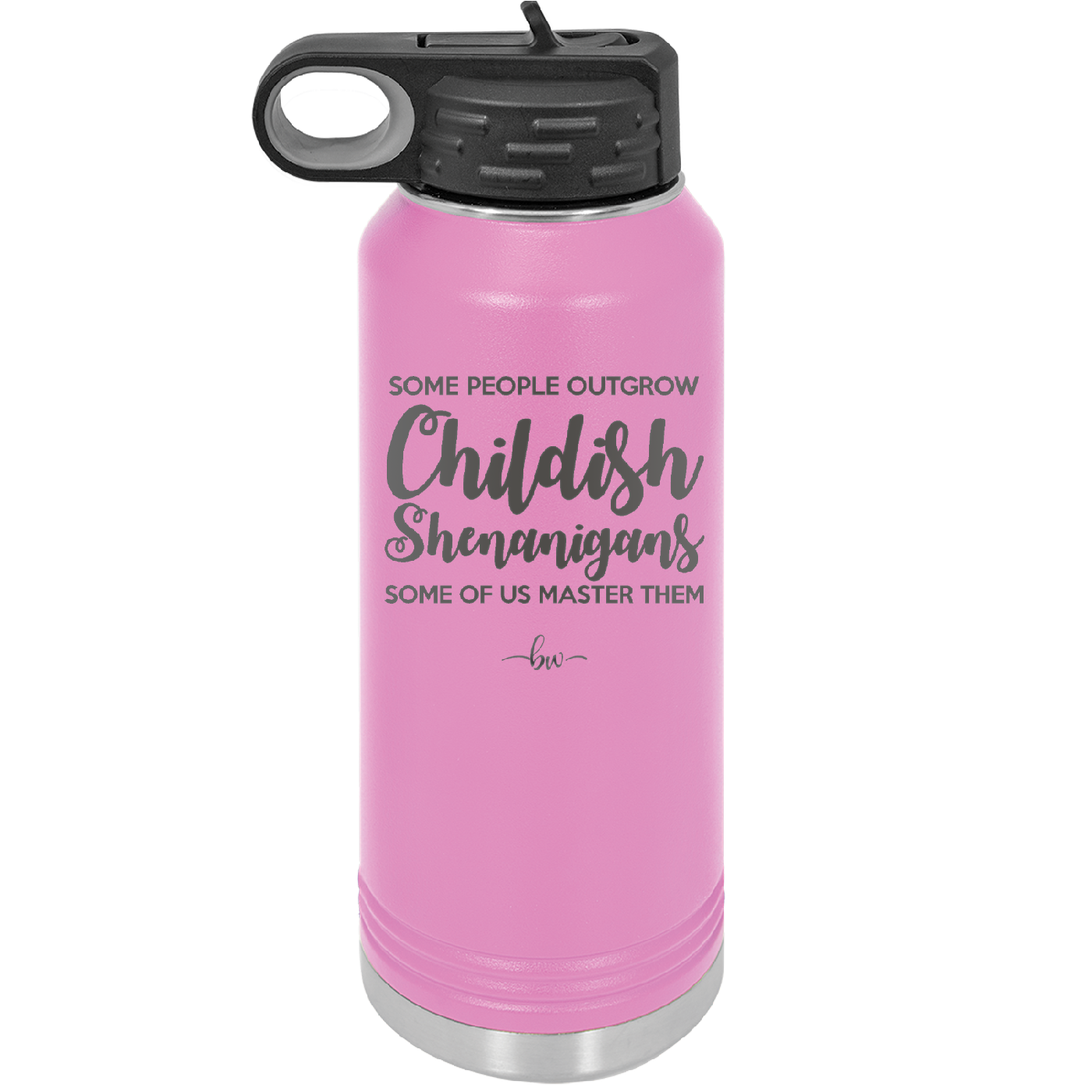 Some People Outgrow Childish Shenanigans Some of Us Master Them - Laser Engraved Stainless Steel Drinkware - 1368 -