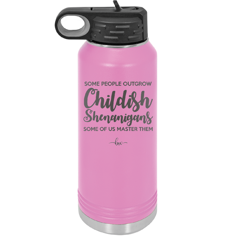 Some People Outgrow Childish Shenanigans Some of Us Master Them - Laser Engraved Stainless Steel Drinkware - 1368 -