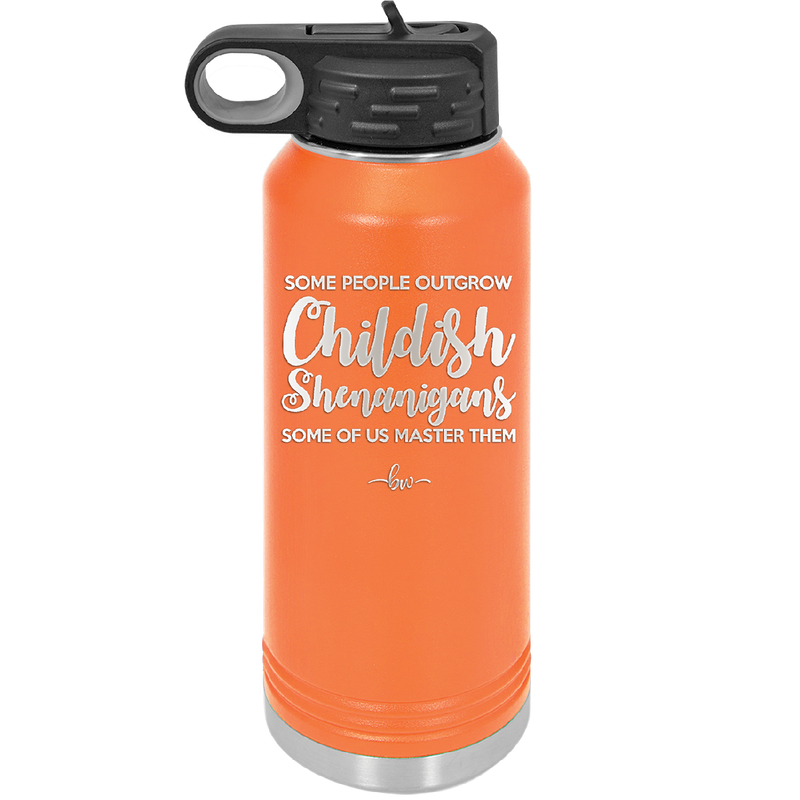 Some People Outgrow Childish Shenanigans Some of Us Master Them - Laser Engraved Stainless Steel Drinkware - 1368 -