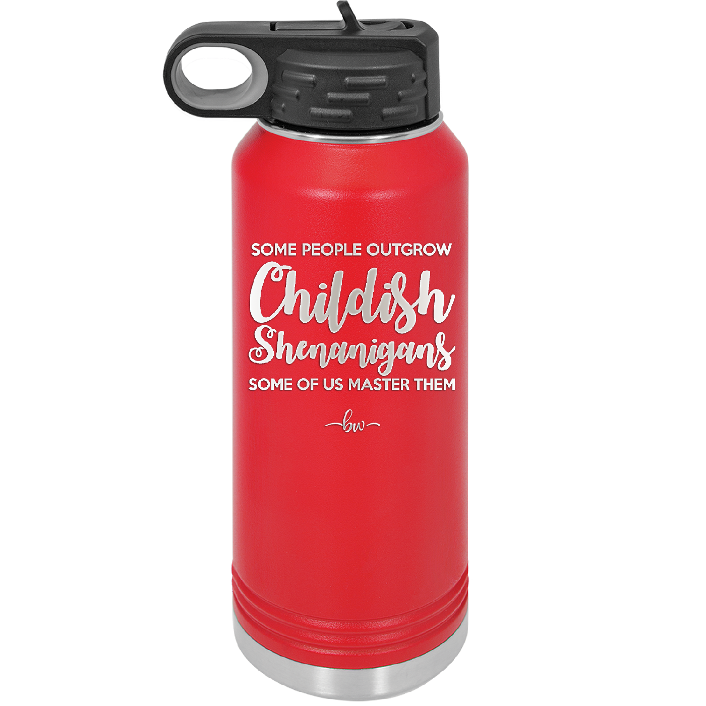 Some People Outgrow Childish Shenanigans Some of Us Master Them - Laser Engraved Stainless Steel Drinkware - 1368 -