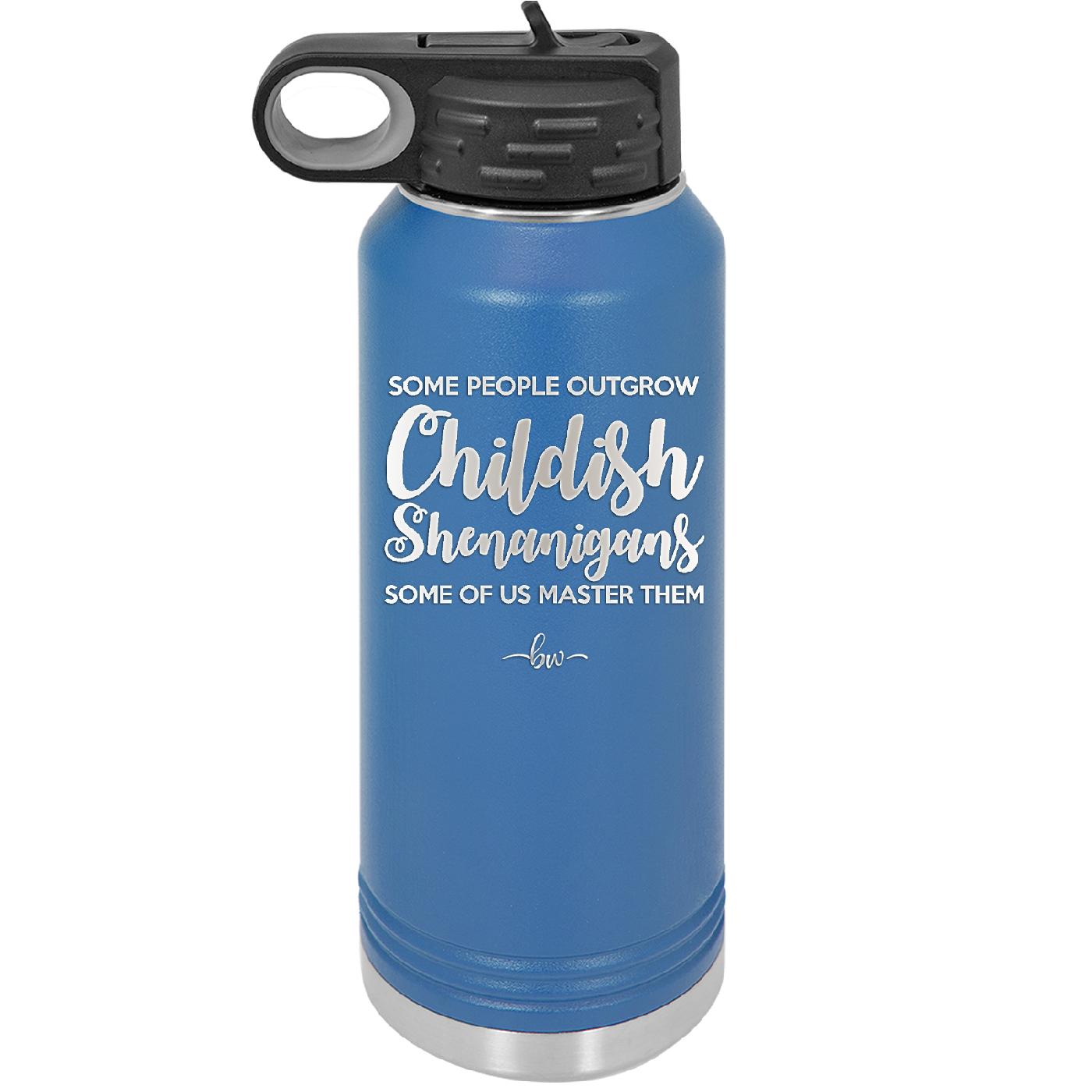 Some People Outgrow Childish Shenanigans Some of Us Master Them - Laser Engraved Stainless Steel Drinkware - 1368 -