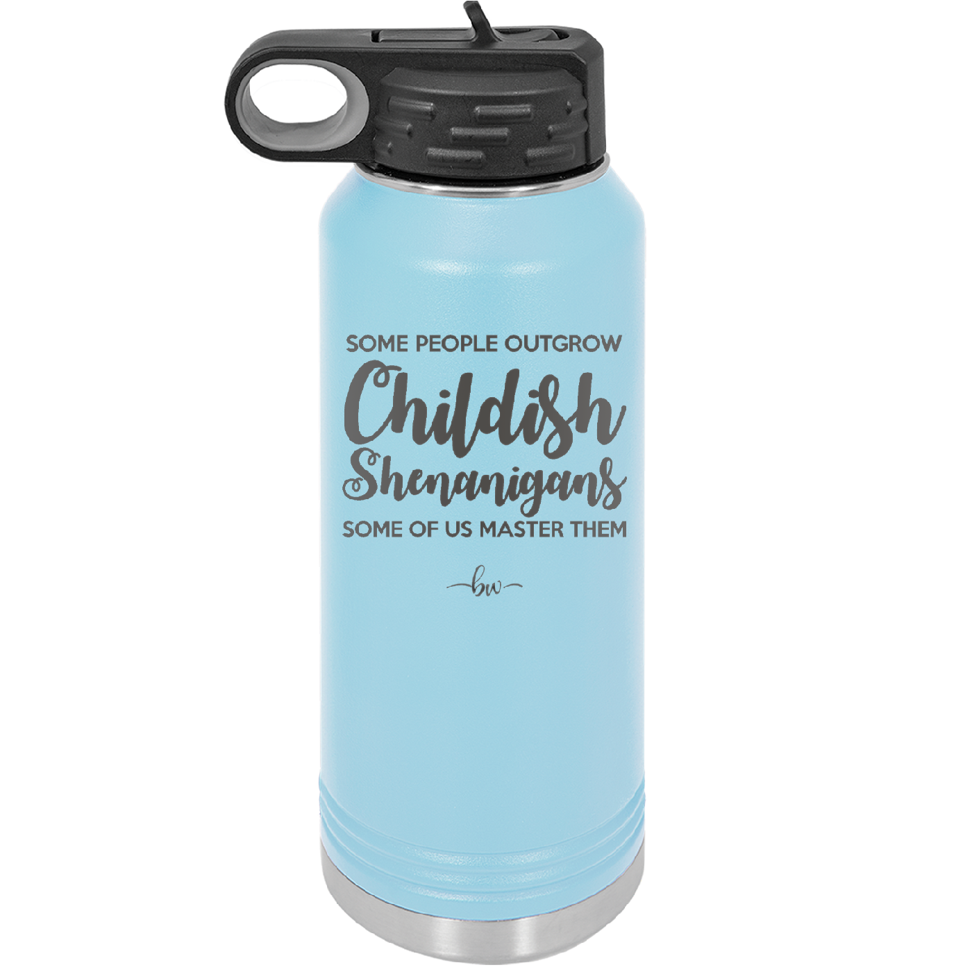 Some People Outgrow Childish Shenanigans Some of Us Master Them - Laser Engraved Stainless Steel Drinkware - 1368 -