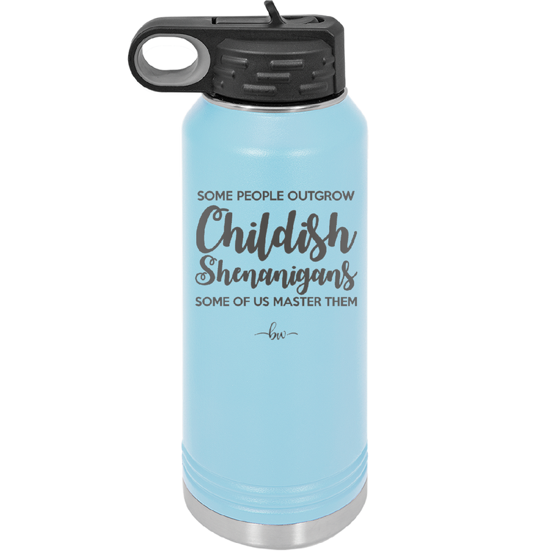 Some People Outgrow Childish Shenanigans Some of Us Master Them - Laser Engraved Stainless Steel Drinkware - 1368 -