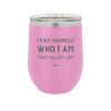 I'm Not Ashamed of Who I Am That's My Wife's Job - Laser Engraved Stainless Steel Drinkware - 1380 -