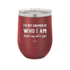 I'm Not Ashamed of Who I Am That's My Wife's Job - Laser Engraved Stainless Steel Drinkware - 1380 -