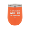 I'm Not Ashamed of Who I Am That's My Wife's Job - Laser Engraved Stainless Steel Drinkware - 1380 -