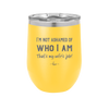 I'm Not Ashamed of Who I Am That's My Wife's Job - Laser Engraved Stainless Steel Drinkware - 1380 -