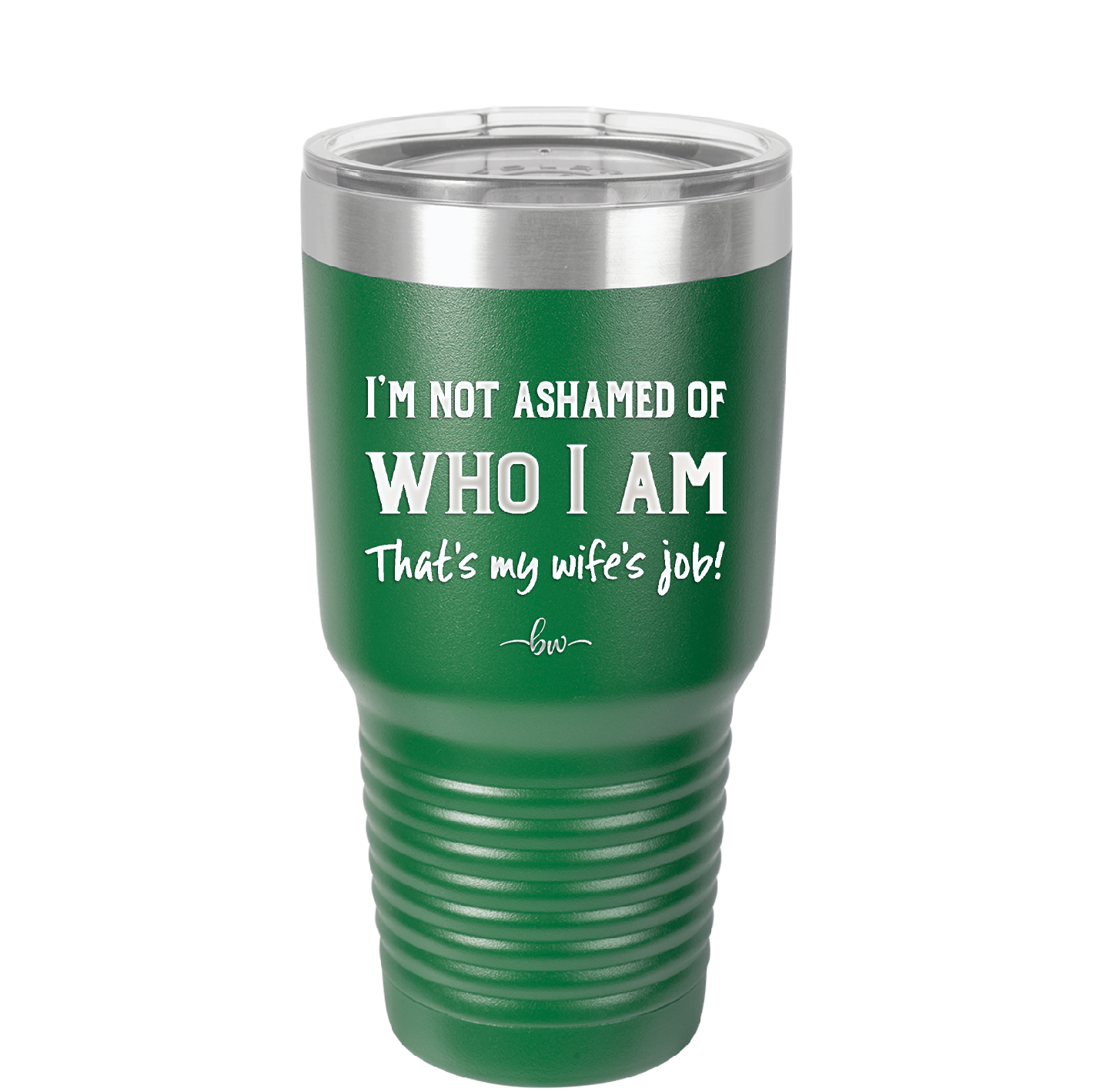 I'm Not Ashamed of Who I Am That's My Wife's Job - Laser Engraved Stainless Steel Drinkware - 1380 -