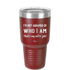 I'm Not Ashamed of Who I Am That's My Wife's Job - Laser Engraved Stainless Steel Drinkware - 1380 -