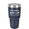 I'm Not Ashamed of Who I Am That's My Wife's Job - Laser Engraved Stainless Steel Drinkware - 1380 -