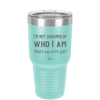 I'm Not Ashamed of Who I Am That's My Wife's Job - Laser Engraved Stainless Steel Drinkware - 1380 -