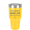 I'm Not Ashamed of Who I Am That's My Wife's Job - Laser Engraved Stainless Steel Drinkware - 1380 -