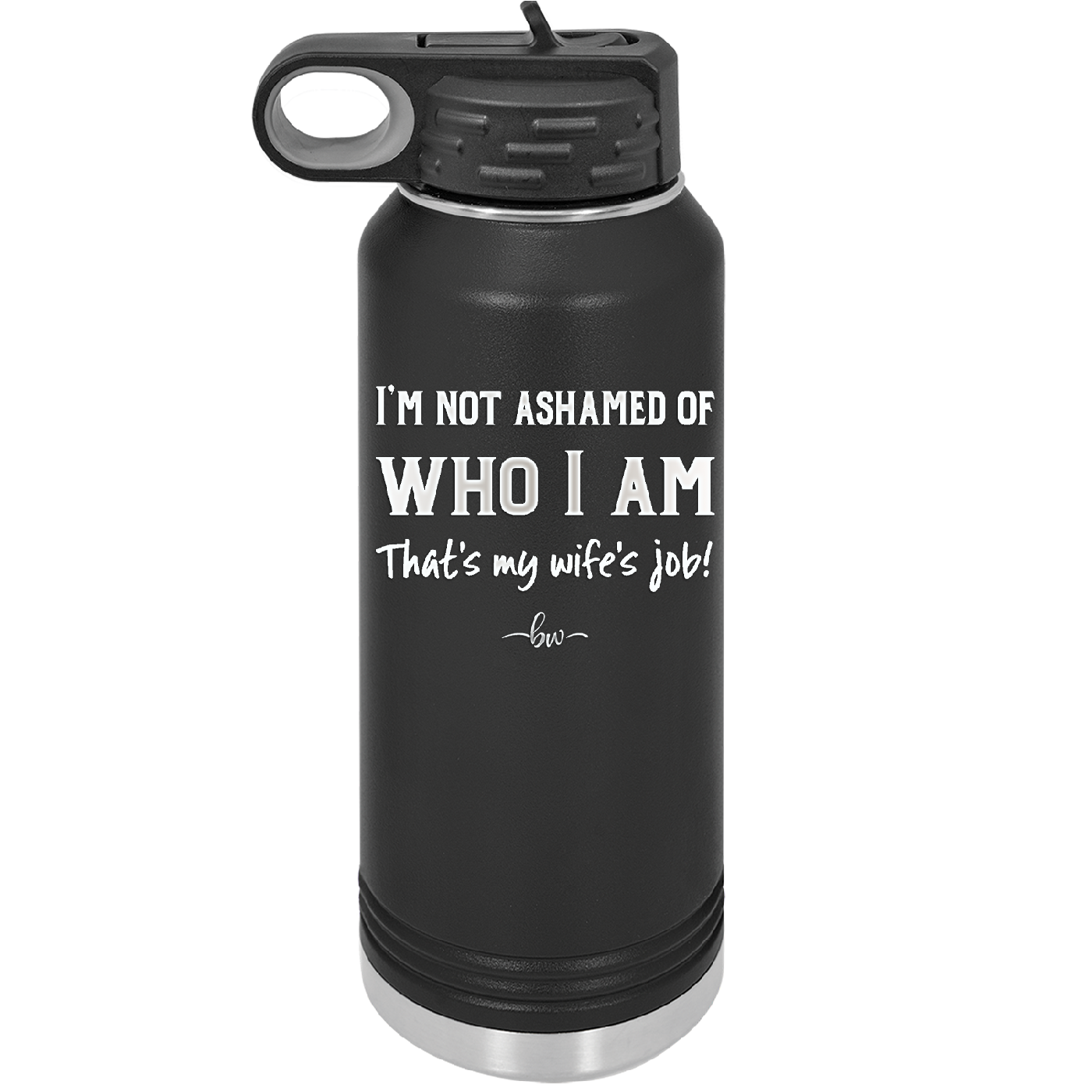 I'm Not Ashamed of Who I Am That's My Wife's Job - Laser Engraved Stainless Steel Drinkware - 1380 -