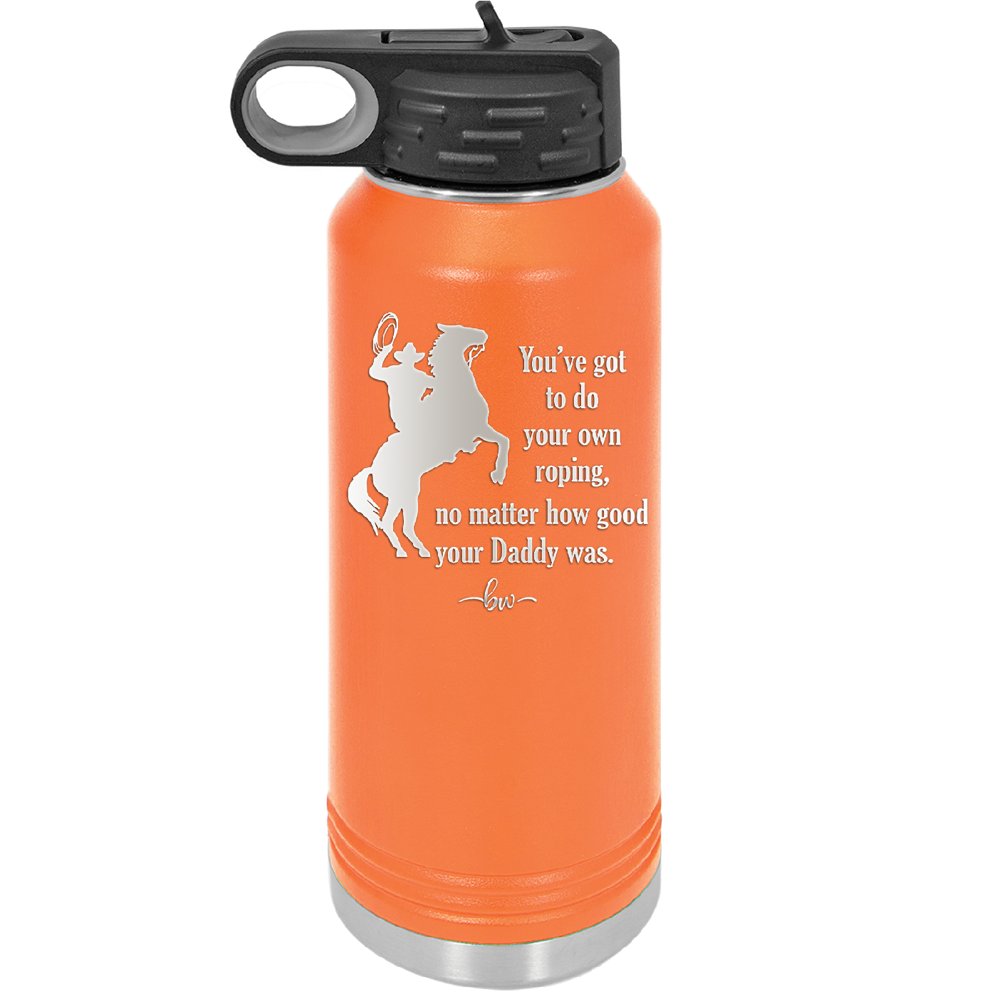 You've Got to do Your Own Roping No Matter How Good Your Daddy Was - Laser Engraved Stainless Steel Drinkware - 1386 -