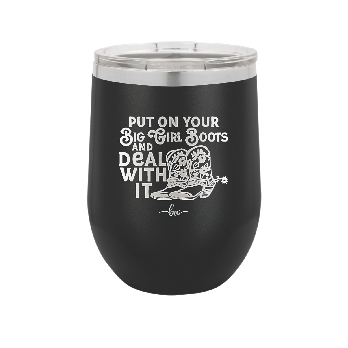 Put on Your Big Girl Boots and Deal With It - Laser Engraved Stainless Steel Drinkware - 1390 -