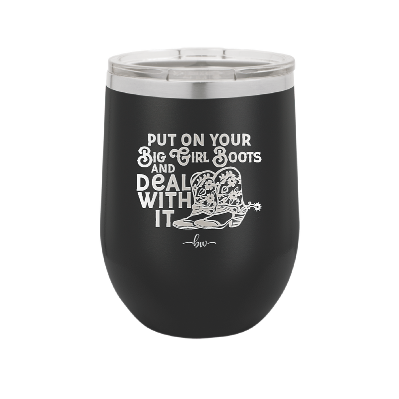 Put on Your Big Girl Boots and Deal With It - Laser Engraved Stainless Steel Drinkware - 1390 -