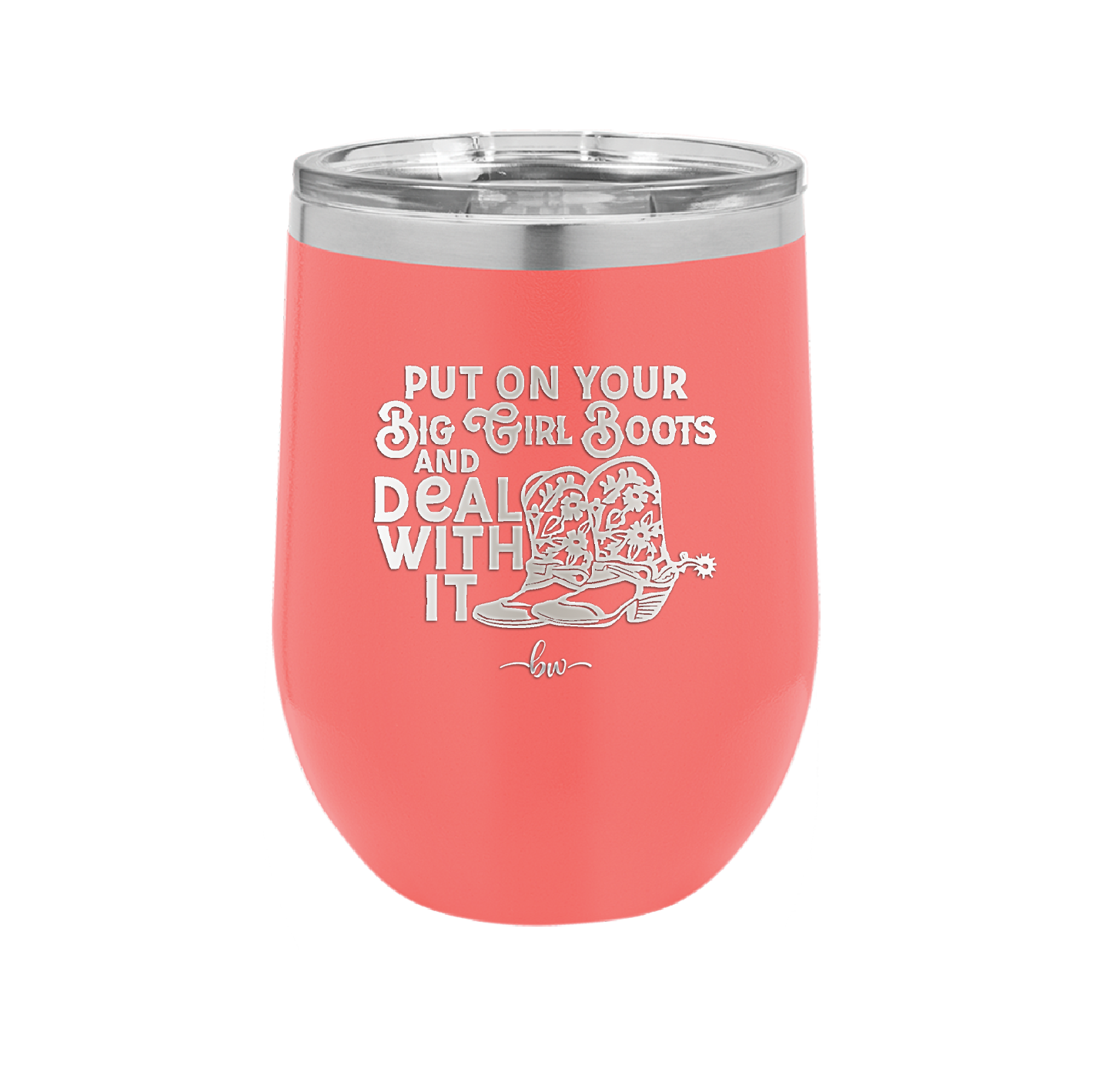 Put on Your Big Girl Boots and Deal With It - Laser Engraved Stainless Steel Drinkware - 1390 -