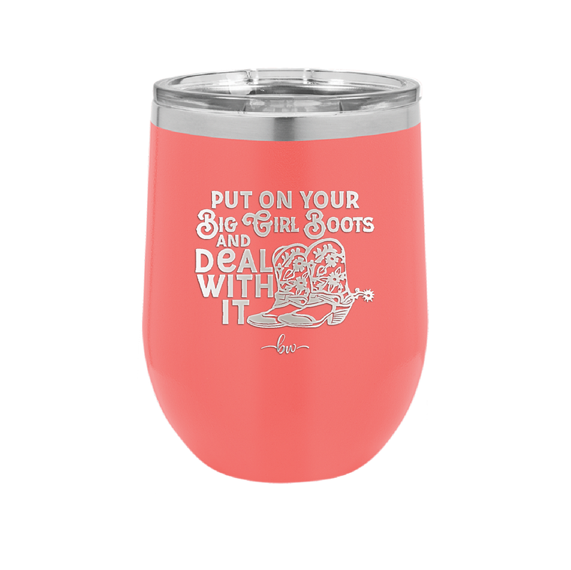 Put on Your Big Girl Boots and Deal With It - Laser Engraved Stainless Steel Drinkware - 1390 -