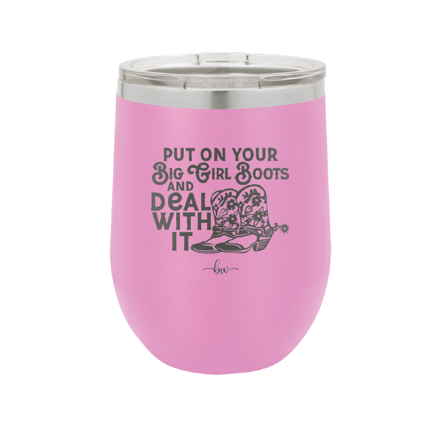 Put on Your Big Girl Boots and Deal With It - Laser Engraved Stainless Steel Drinkware - 1390 -