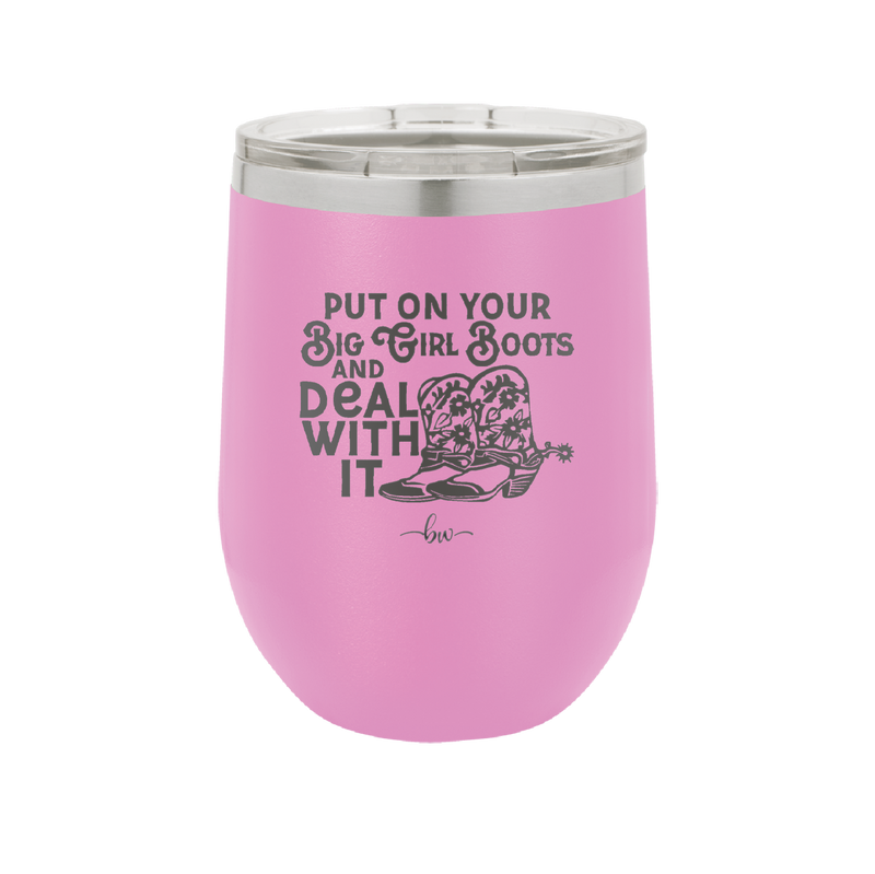 Put on Your Big Girl Boots and Deal With It - Laser Engraved Stainless Steel Drinkware - 1390 -