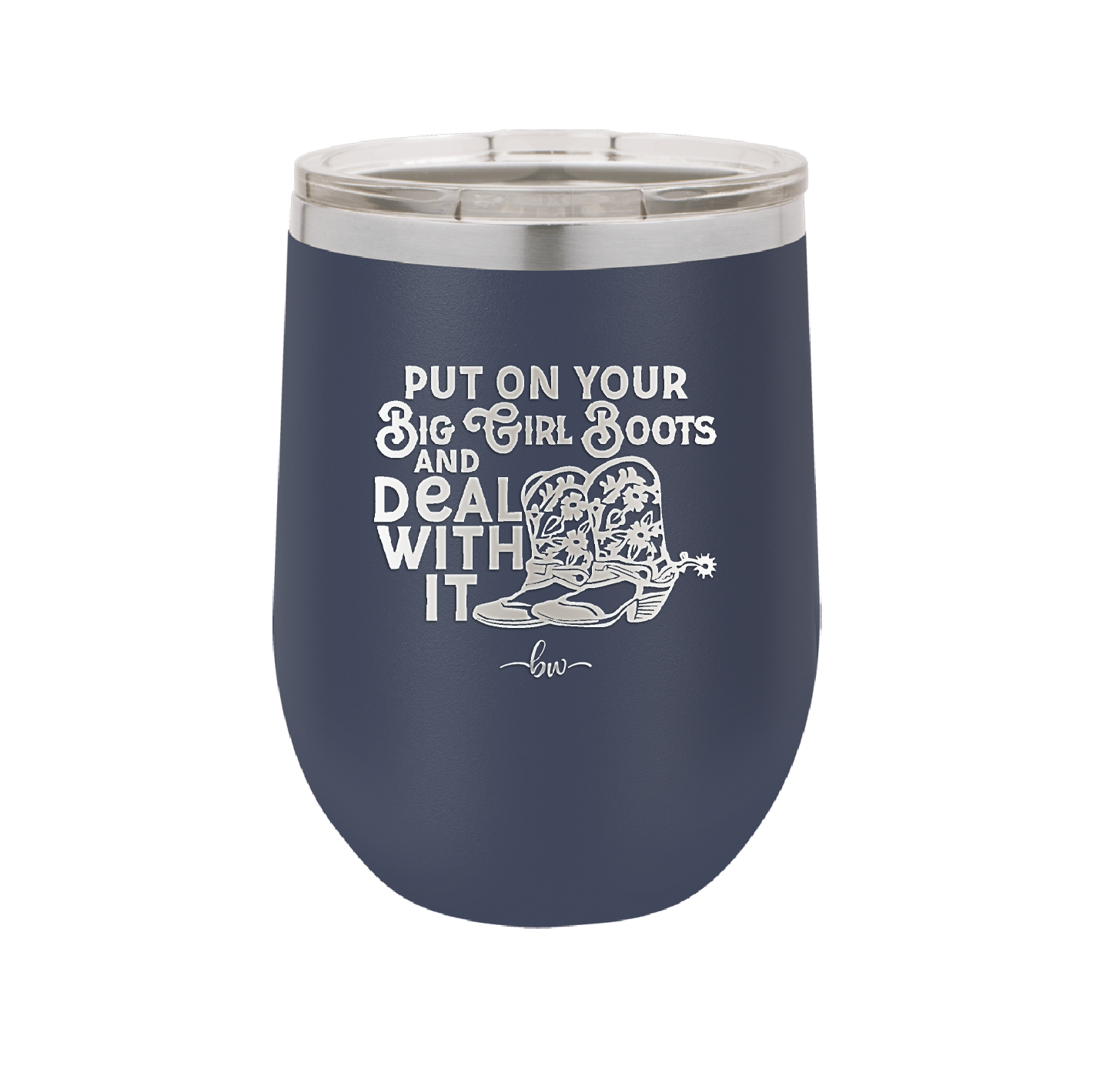 Put on Your Big Girl Boots and Deal With It - Laser Engraved Stainless Steel Drinkware - 1390 -