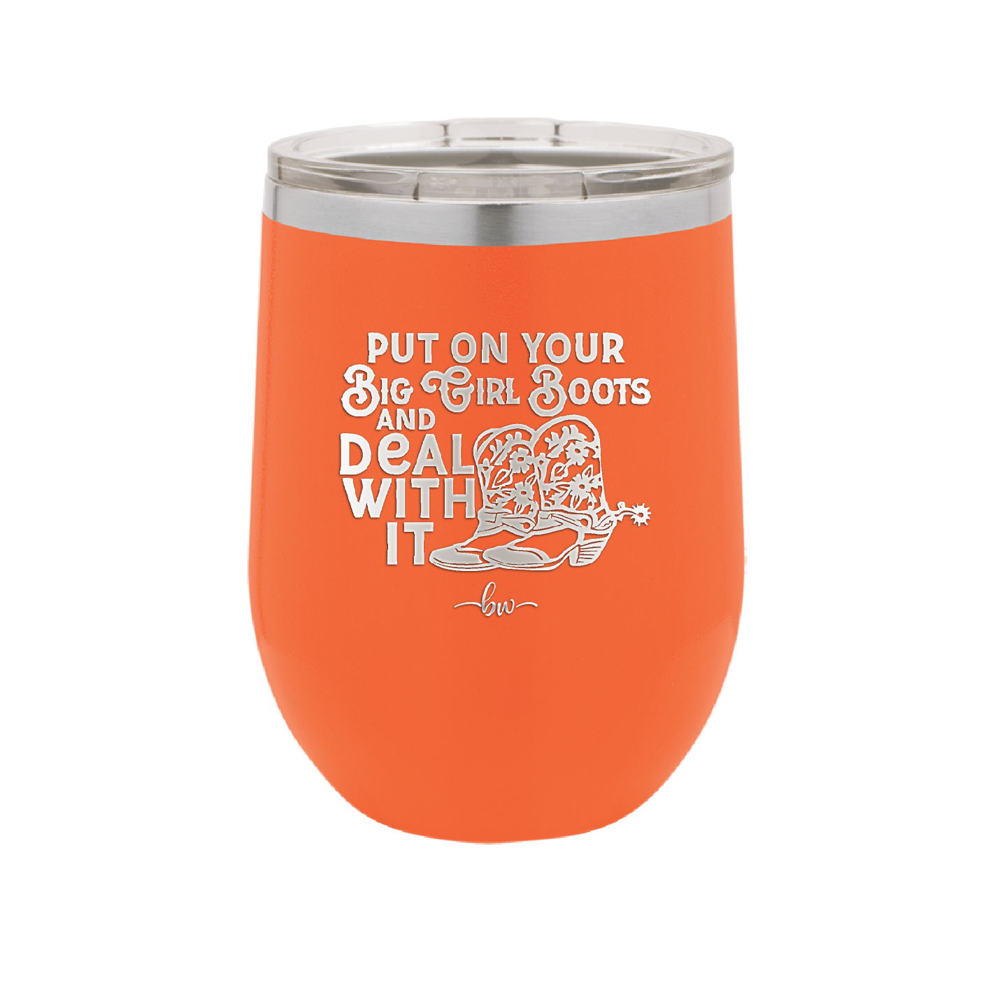 Put on Your Big Girl Boots and Deal With It - Laser Engraved Stainless Steel Drinkware - 1390 -