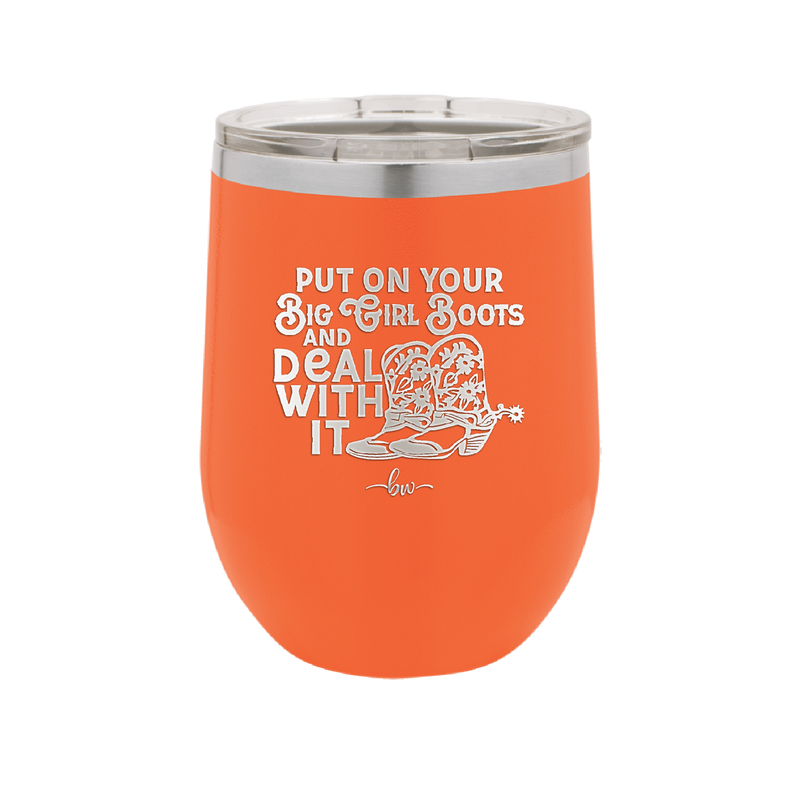 Put on Your Big Girl Boots and Deal With It - Laser Engraved Stainless Steel Drinkware - 1390 -