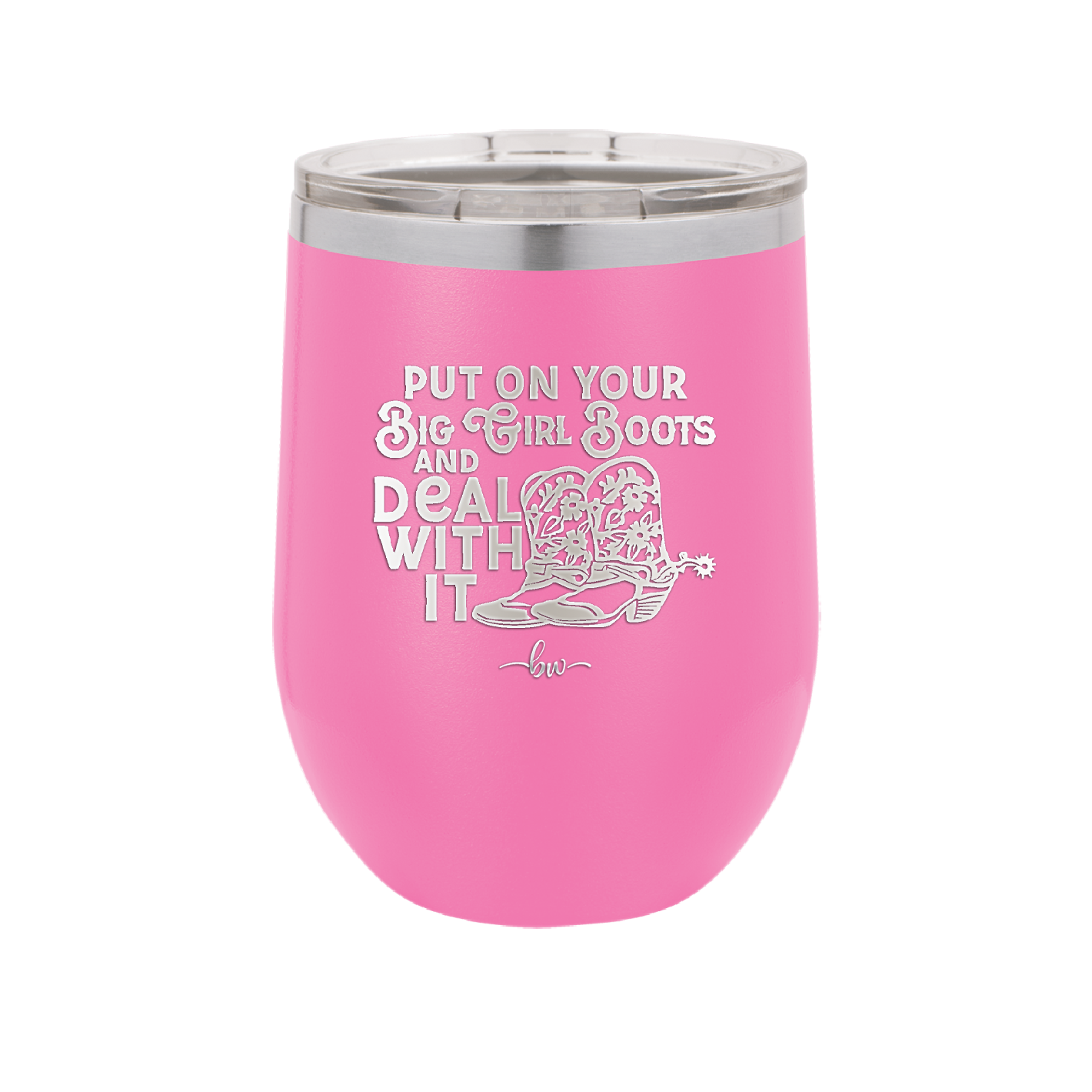 Put on Your Big Girl Boots and Deal With It - Laser Engraved Stainless Steel Drinkware - 1390 -