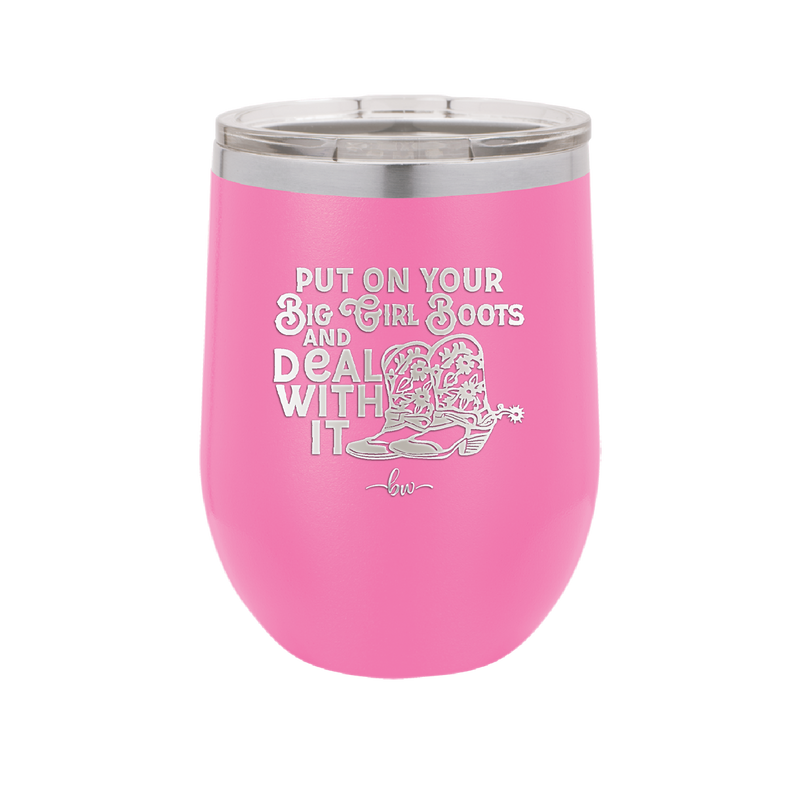 Put on Your Big Girl Boots and Deal With It - Laser Engraved Stainless Steel Drinkware - 1390 -