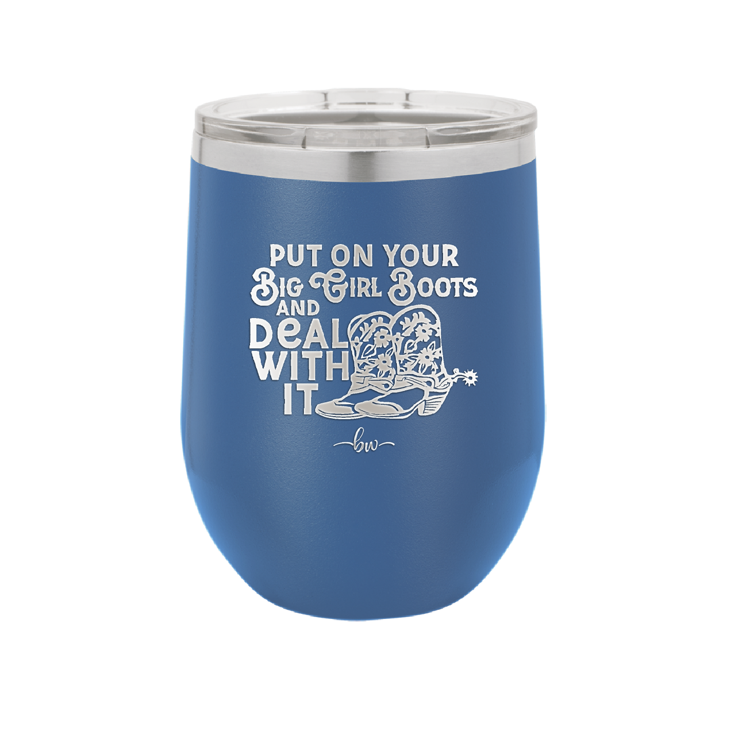 Put on Your Big Girl Boots and Deal With It - Laser Engraved Stainless Steel Drinkware - 1390 -