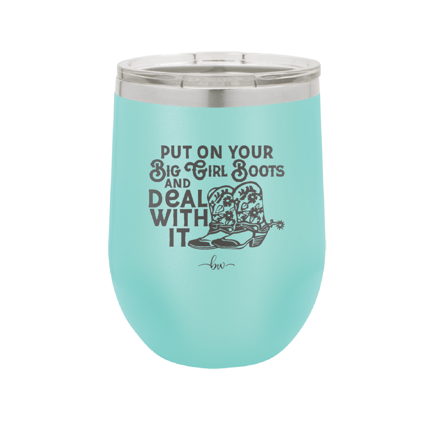 Put on Your Big Girl Boots and Deal With It - Laser Engraved Stainless Steel Drinkware - 1390 -