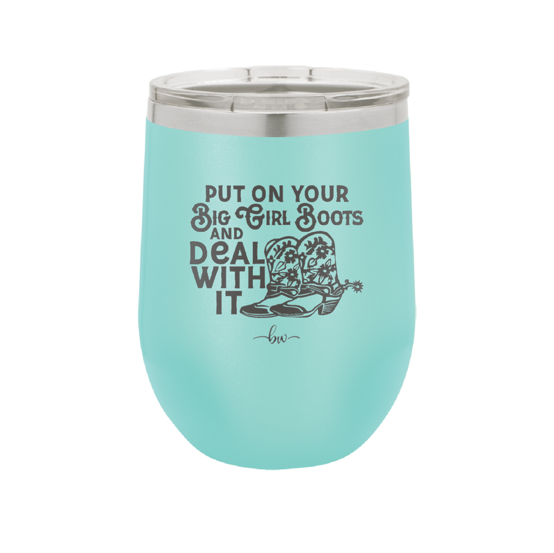 Put on Your Big Girl Boots and Deal With It - Laser Engraved Stainless Steel Drinkware - 1390 -