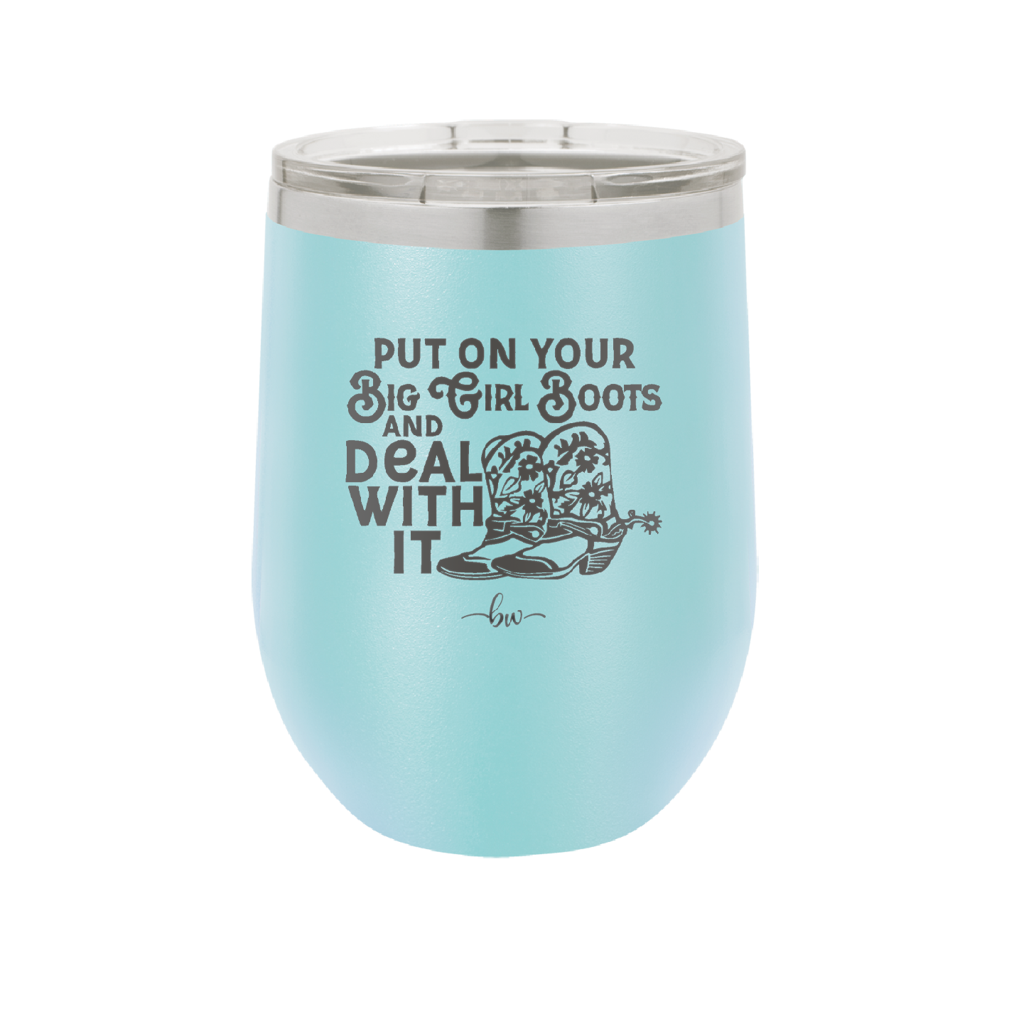 Put on Your Big Girl Boots and Deal With It - Laser Engraved Stainless Steel Drinkware - 1390 -