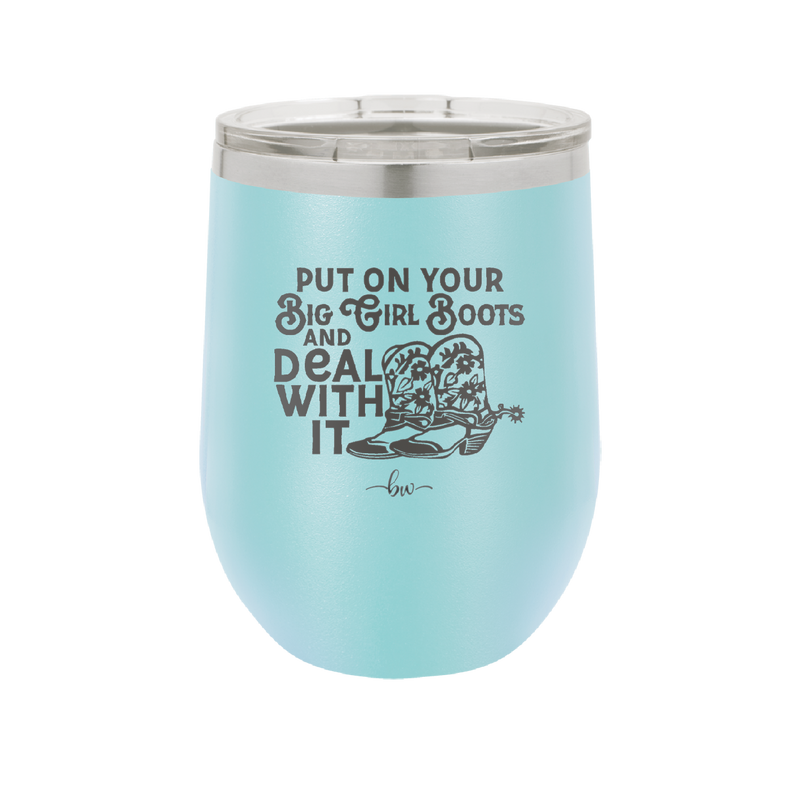 Put on Your Big Girl Boots and Deal With It - Laser Engraved Stainless Steel Drinkware - 1390 -