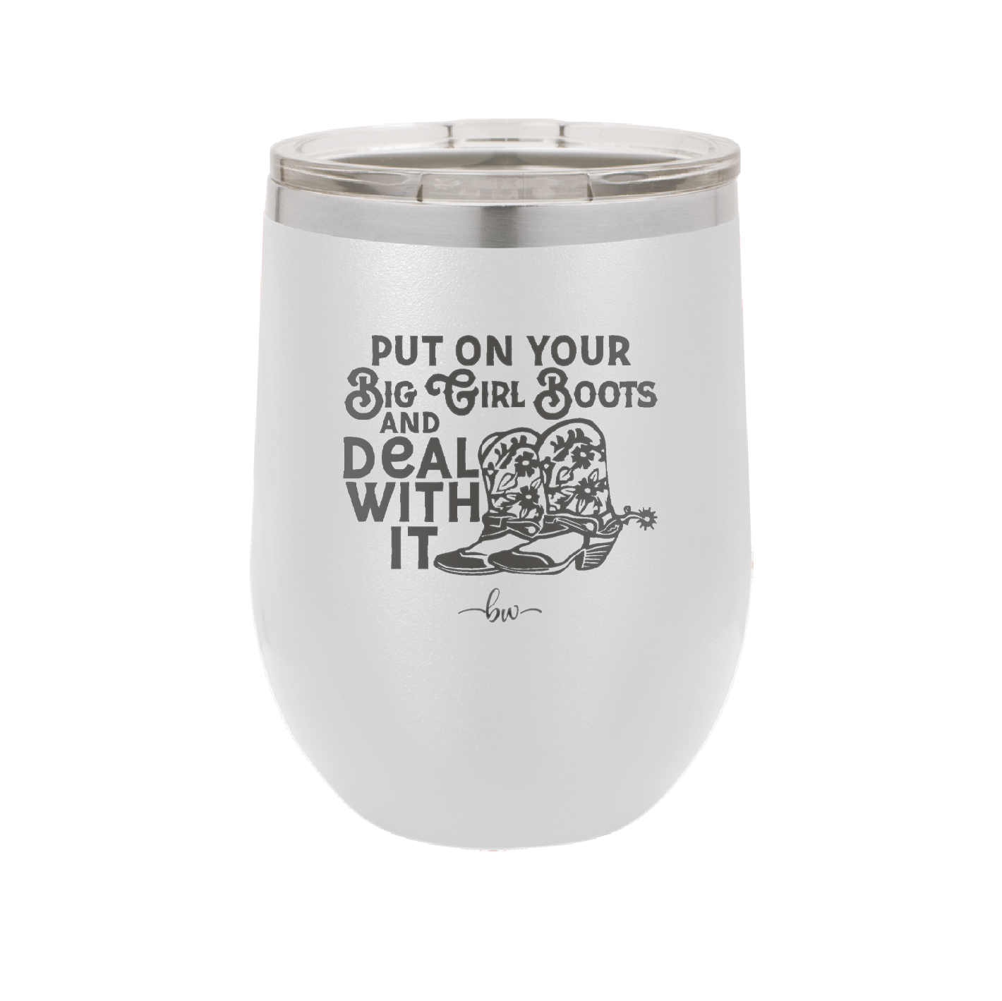 Put on Your Big Girl Boots and Deal With It - Laser Engraved Stainless Steel Drinkware - 1390 -