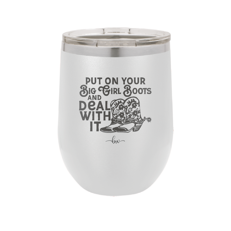 Put on Your Big Girl Boots and Deal With It - Laser Engraved Stainless Steel Drinkware - 1390 -